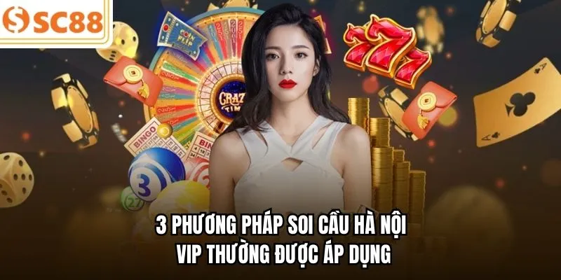 3 phương pháp soi cầu Hà Nội VIP thường được áp dụng