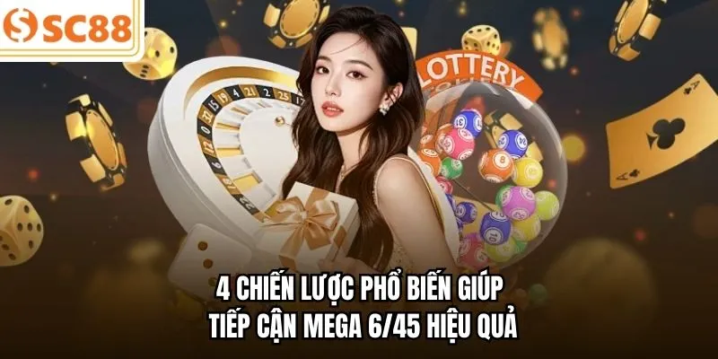 4 chiến lược phổ biến giúp tiếp cận Mega 6/45 hiệu quả
