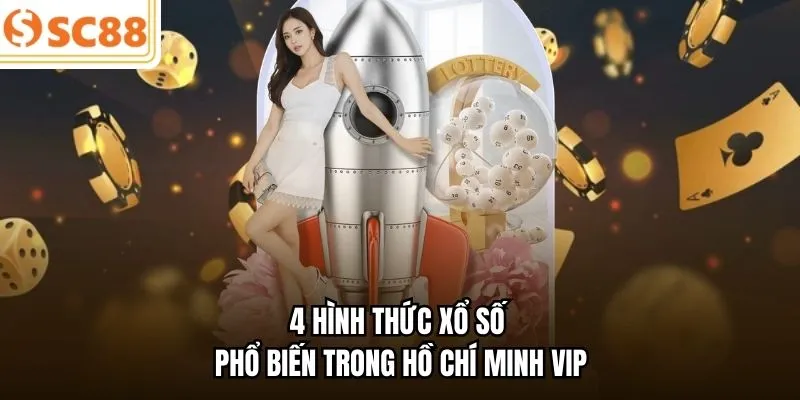 4 hình thức xổ số phổ biến trong Hồ Chí Minh VIP