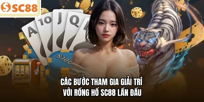 Các bước tham gia giải trí với Rồng Hổ SC88 lần đầu