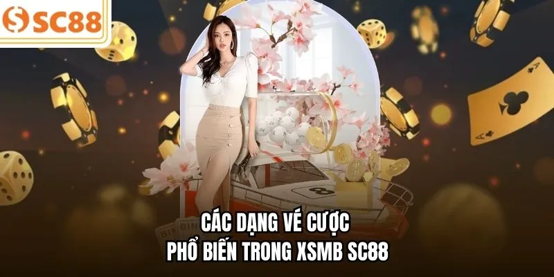 Các dạng vé cược phổ biến trong XSMB SC88