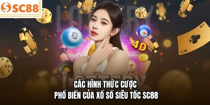 Các hình thức cược phổ biến của xổ số siêu tốc SC88