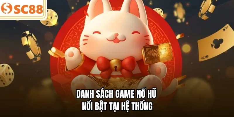 Danh sách game nổ hũ nổi bật tại hệ thống