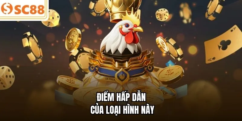 Điểm hấp dẫn của loại hình này 