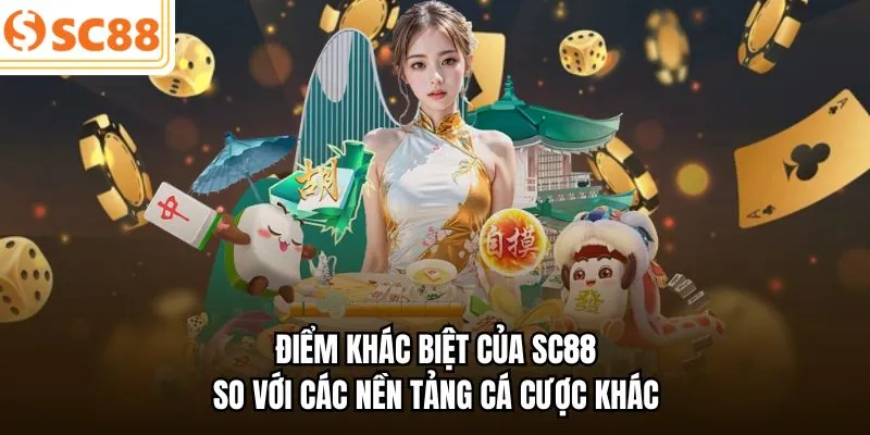 Điểm khác biệt của SC88 so với các nền tảng cá cược khác