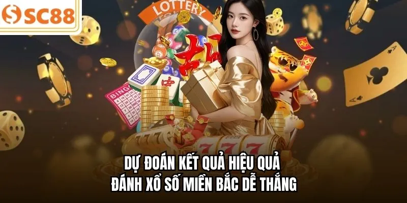 Dự đoán kết quả hiệu quả đánh xổ số miền Bắc dễ thắng