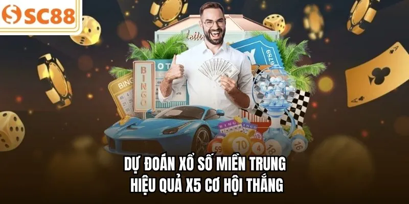 Dự đoán xổ số miền Trung hiệu quả x5 cơ hội thắng