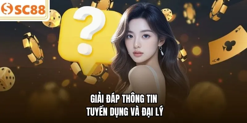 Giải đáp thông tin tuyển dụng và đại lý
