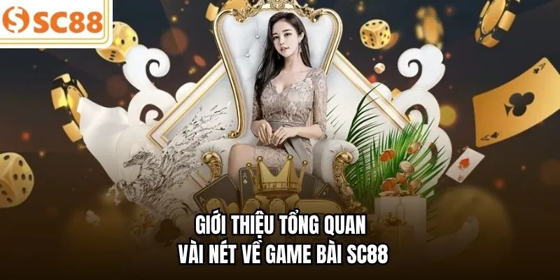 Giới thiệu tổng quan vài nét về game bài SC88