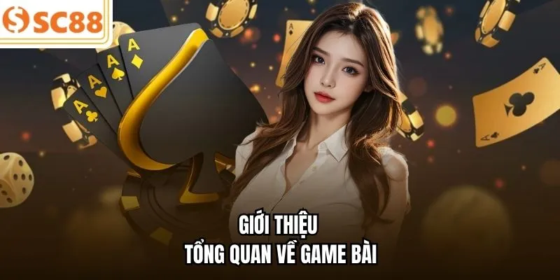 Giới thiệu tổng quan về game bài