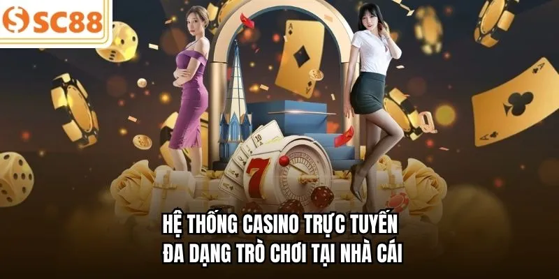 Hệ thống casino trực tuyến đa dạng trò chơi tại nhà cái