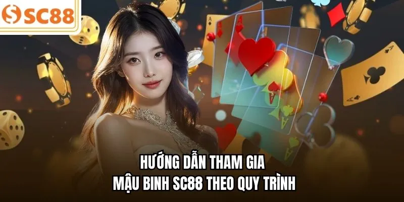 Hướng dẫn tham gia Mậu Binh SC88 theo quy trình