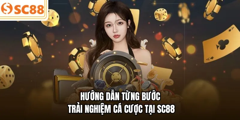 Hướng dẫn từng bước trải nghiệm cá cược tại SC88
