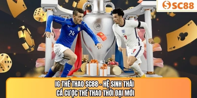 IG Thể Thao SC88 – Hệ Sinh Thái Cá Cược Thể Thao Thời Đại Mới