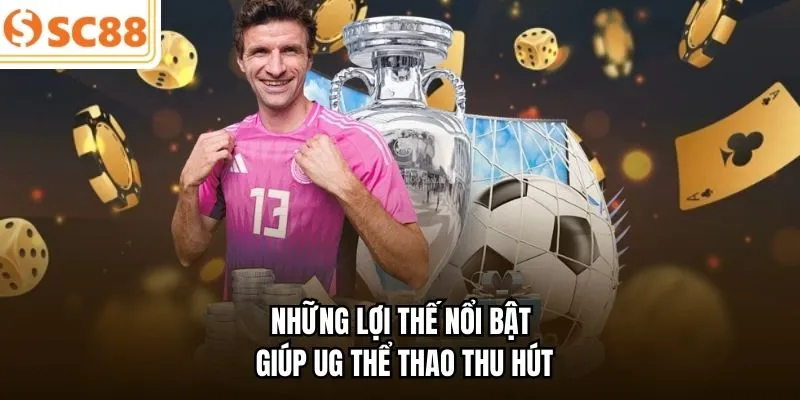 Những lợi thế nổi bật giúp UG Thể Thao thu hút