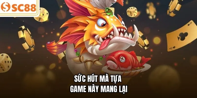 Sức hút mà tựa game này mang lại