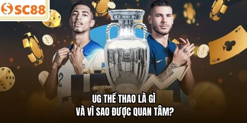 UG Thể Thao là gì và vì sao được quan tâm?