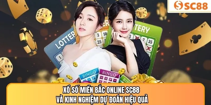 Xổ Số Miền Bắc Online SC88 Và Kinh Nghiệm Dự Đoán Hiệu Quả